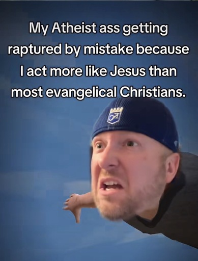 A man flying the air with the caption “My Atheist ass getting raptured by mistake because I act more like Jesus than most evangelical Christians.”